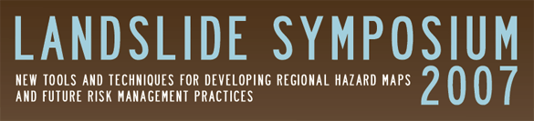 Landslide Symposium 2007 - New Tools and Techniques for Developing Regional Hazard Maps and Future Risk Management Practices